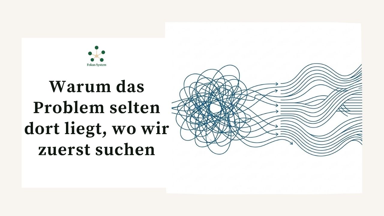 Warum das Problem selten dort liegt, wo wir zuerst suchen: Wie systemische Perspektivwechsel neue Handlungsspielräume öffnen
