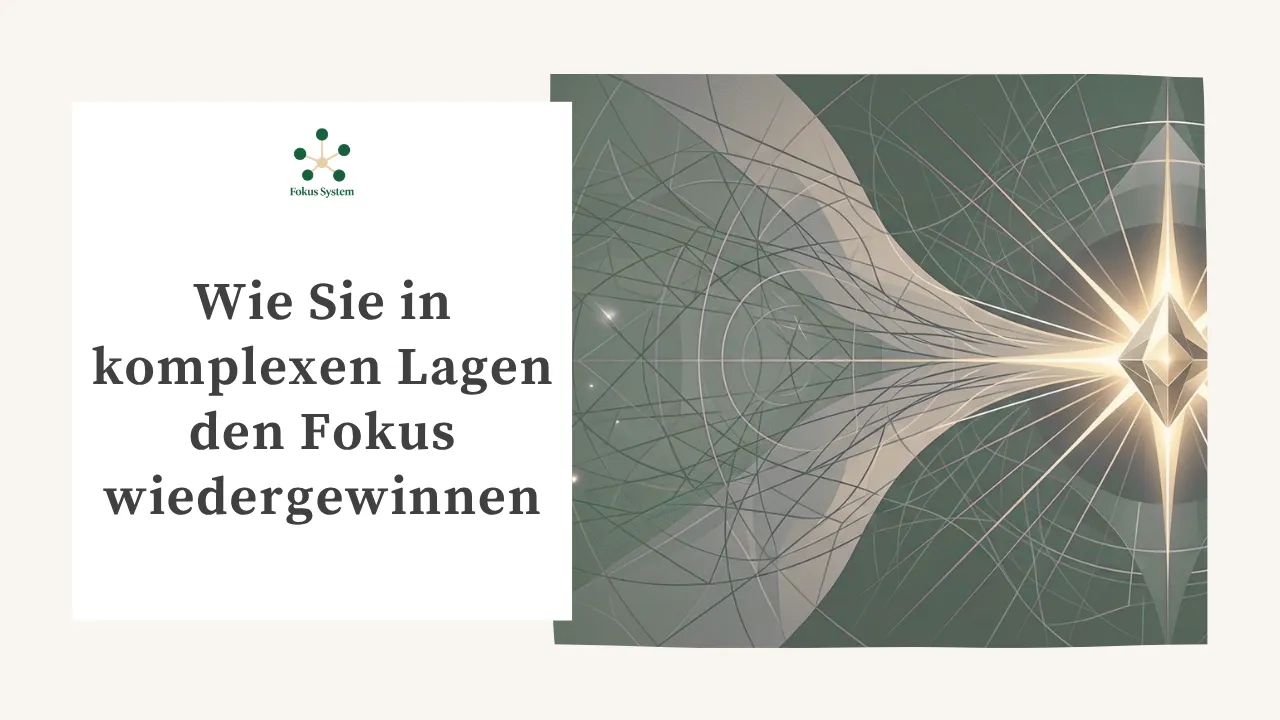 Wie Sie in komplexen Lagen den Fokus wiedergewinnen